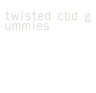 twisted cbd gummies