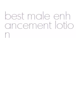best male enhancement lotion