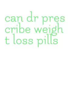 can dr prescribe weight loss pills
