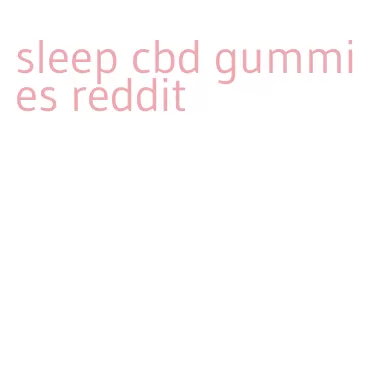 sleep cbd gummies reddit