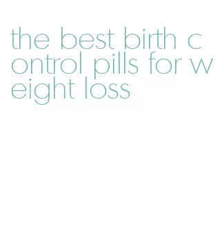 the best birth control pills for weight loss