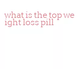 what is the top weight loss pill