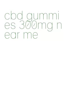 cbd gummies 300mg near me