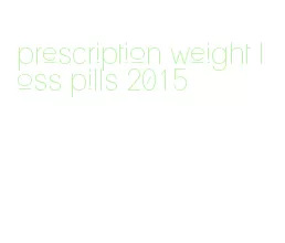 prescription weight loss pills 2015