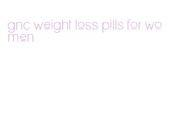 gnc weight loss pills for women