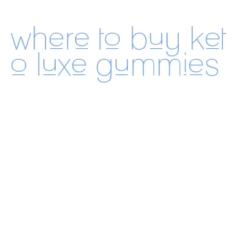 where to buy keto luxe gummies