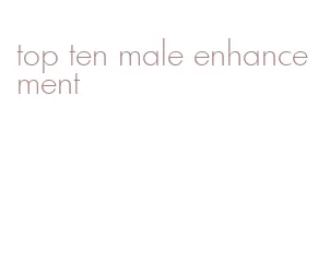 top ten male enhancement