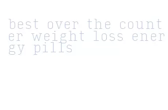 best over the counter weight loss energy pills