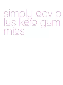 simply acv plus keto gummies
