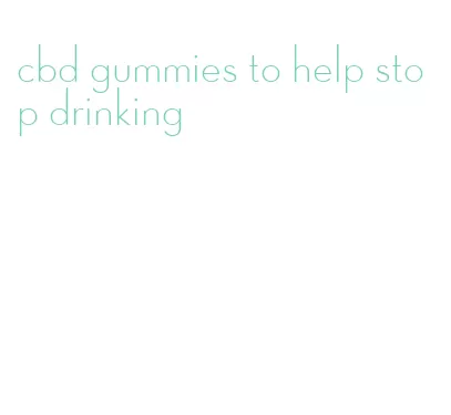 cbd gummies to help stop drinking