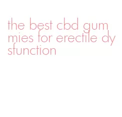 the best cbd gummies for erectile dysfunction