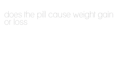 does the pill cause weight gain or loss