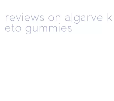 reviews on algarve keto gummies