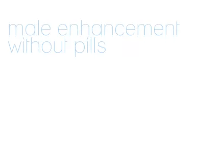 male enhancement without pills