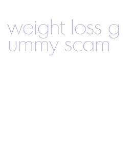 weight loss gummy scam