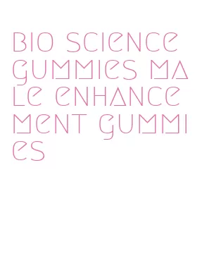 bio science gummies male enhancement gummies