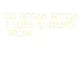 do oprah weight loss gummies work