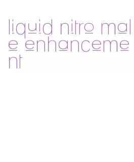 liquid nitro male enhancement