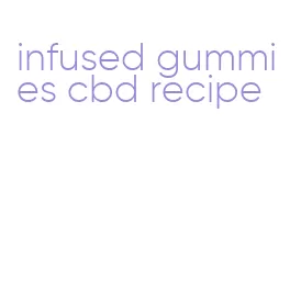 infused gummies cbd recipe