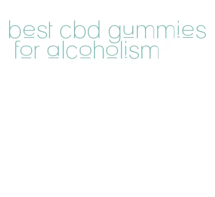 best cbd gummies for alcoholism