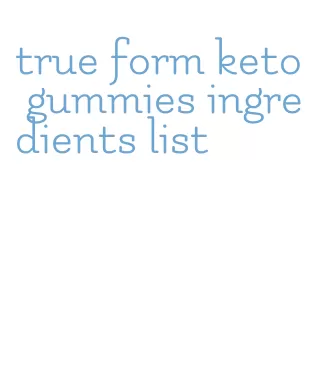 true form keto gummies ingredients list