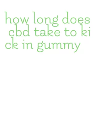 how long does cbd take to kick in gummy