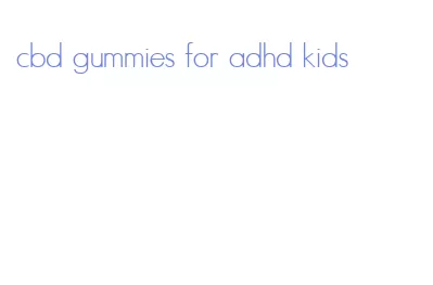 cbd gummies for adhd kids