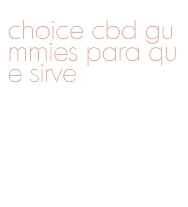choice cbd gummies para que sirve