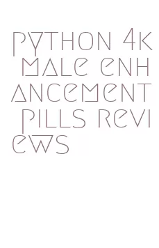 python 4k male enhancement pills reviews