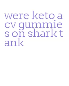 were keto acv gummies on shark tank