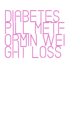 diabetes pill metformin weight loss