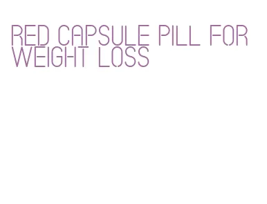 red capsule pill for weight loss