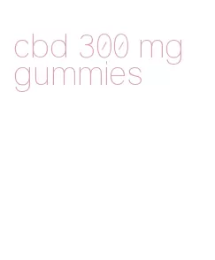 cbd 300 mg gummies