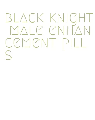 black knight male enhancement pills