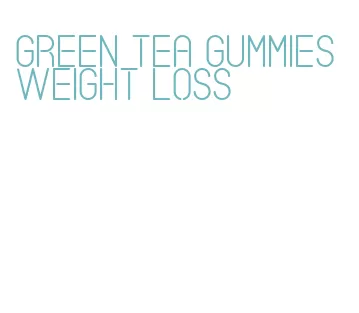 green tea gummies weight loss