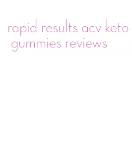 rapid results acv keto gummies reviews