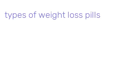 types of weight loss pills