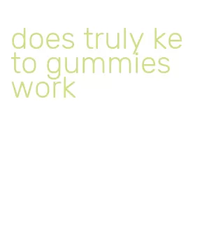 does truly keto gummies work