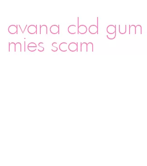 avana cbd gummies scam