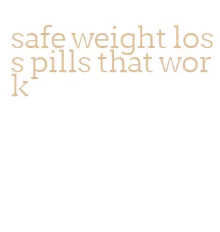 safe weight loss pills that work