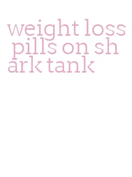 weight loss pills on shark tank