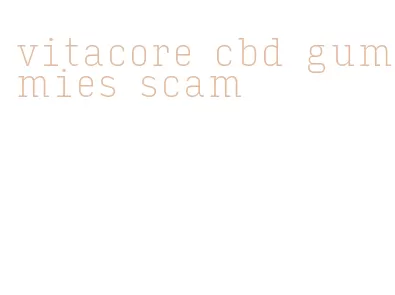 vitacore cbd gummies scam
