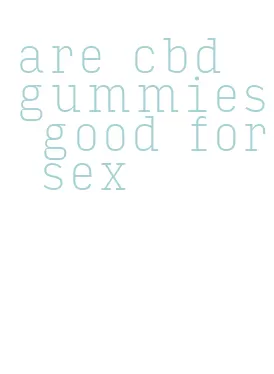 are cbd gummies good for sex