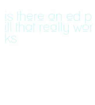 is there an ed pill that really works