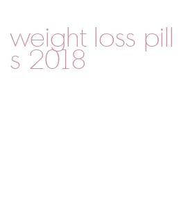 weight loss pills 2018