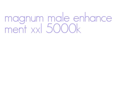 magnum male enhancement xxl 5000k
