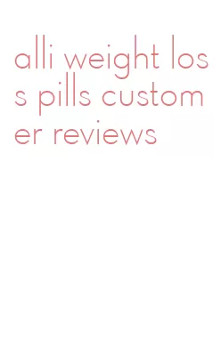 alli weight loss pills customer reviews
