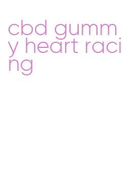 cbd gummy heart racing