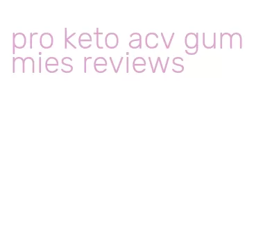 pro keto acv gummies reviews