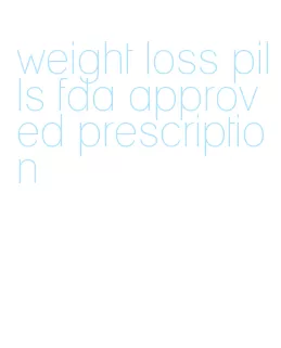 weight loss pills fda approved prescription